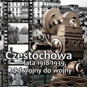 Częstochowa lata 1918-1939. Od wojny do wojny