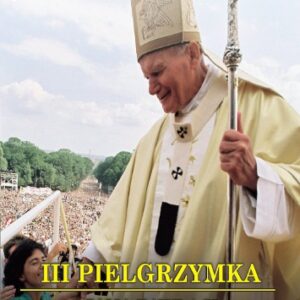 III Pielgrzymka Jana Pawła II do Częstochowy