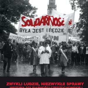Zwykli ludzie, niezwykłe sprawy – historia Solidarności Częstochowskiej